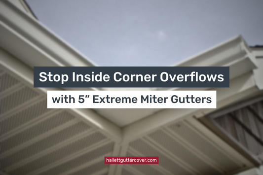 Stop Inside Corner Overflows with 5” Extreme Miter Gutters