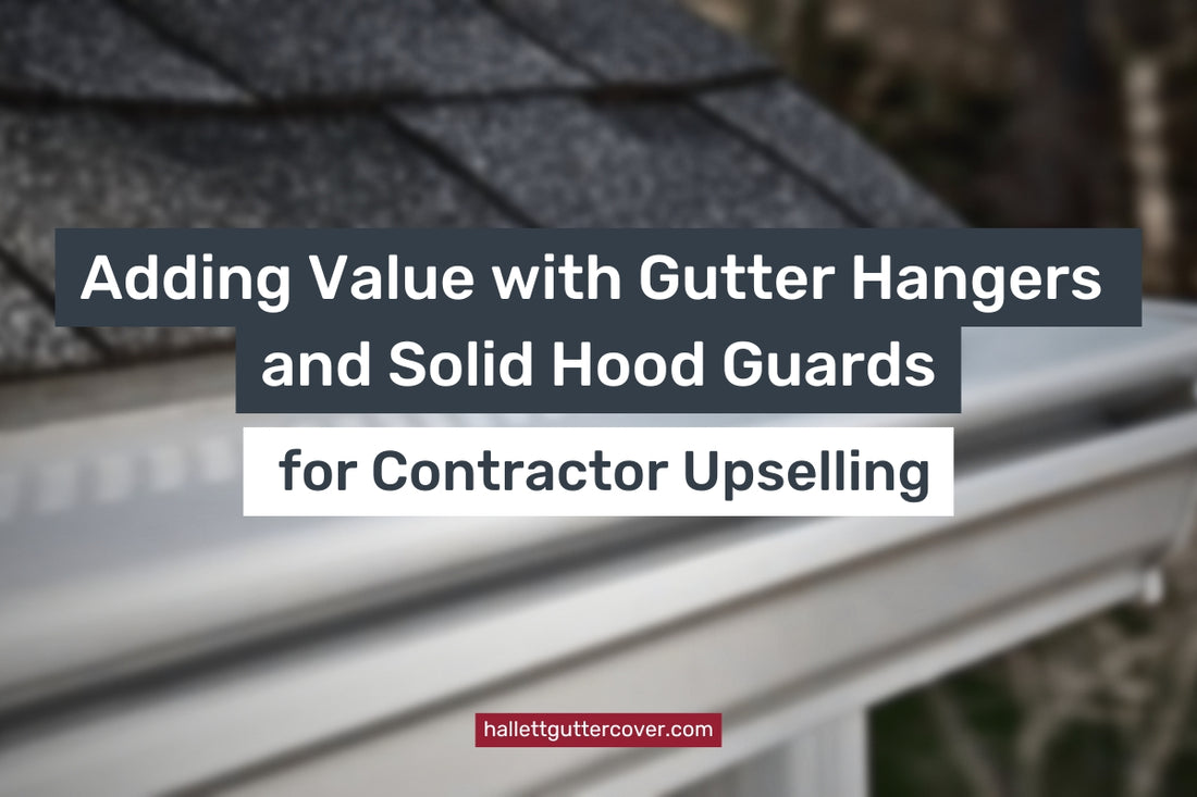 Adding Value with Gutter Hangers and Solid Hood Guards for Contractor Upselling