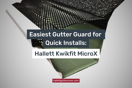 Easiest Gutter Guard for Quick Installs: Hallett Kwikfit MicroX