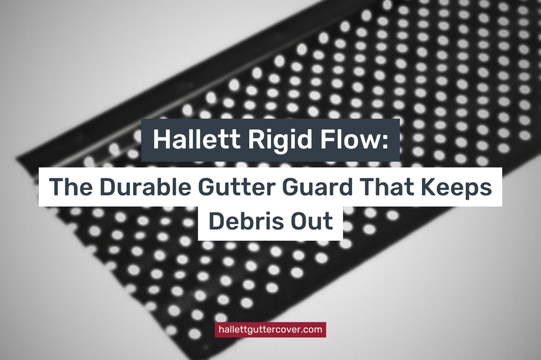 Hallett Rigid Flow: The Durable Gutter Guard That Keeps Debris Out