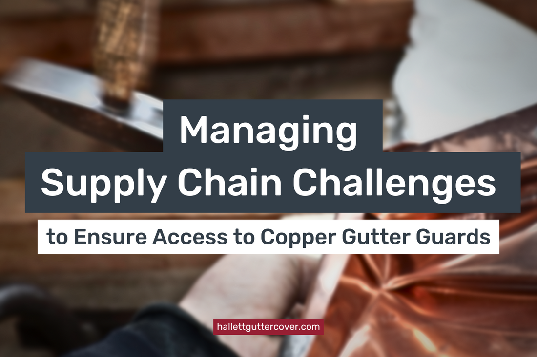 Managing Supply Chain Challenges to Ensure Access to Copper Gutter Guards