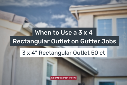 When to Use a 3 x 4 Rectangular Outlet on Gutter Jobs