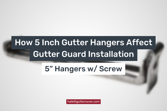 How 5 Inch Gutter Hangers Affect Gutter Guard Installation