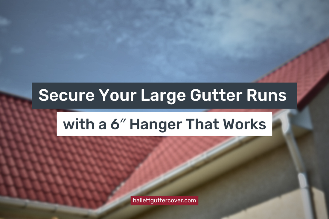 Secure Your Large Gutter Runs with a 6″ Hanger That Works