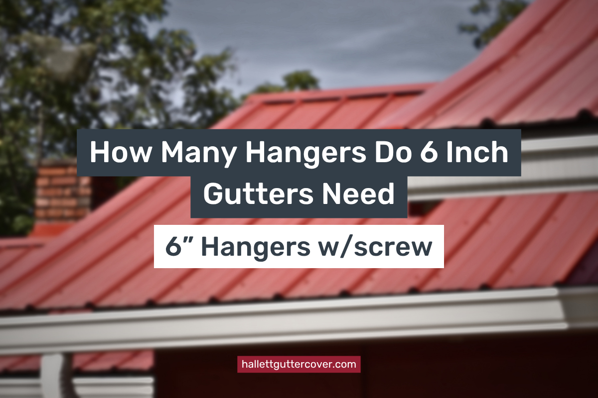 How Many Hangers Do 6 Inch Gutters Need – Hallett Gutter Supply