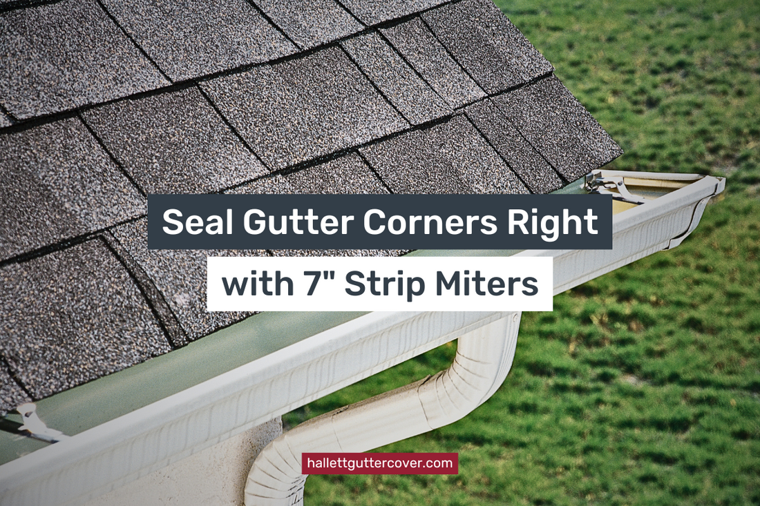 Seal Gutter Corners Right with 7" Strip Miters