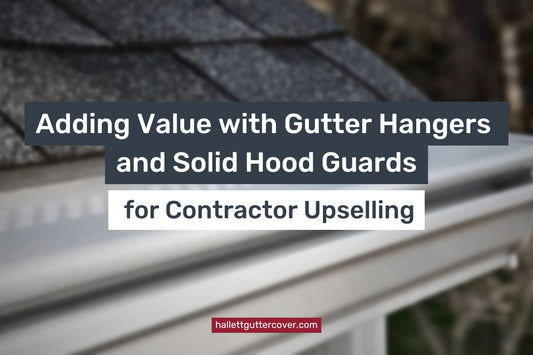 Adding Value with Gutter Hangers and Solid Hood Guards for Contractor Upselling