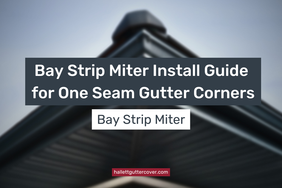 Bay Strip Miter Install Guide for One Seam Gutter Corners
