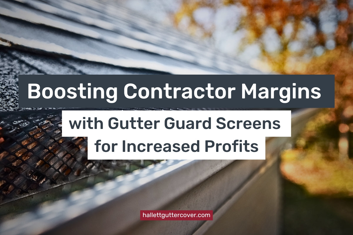 Boosting Contractor Margins with Gutter Guard Screens for Increased Pr ...