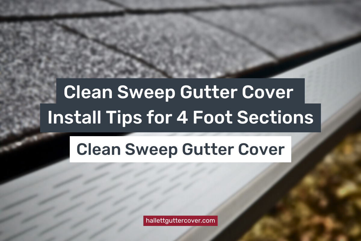 Clean Sweep Gutter Cover Install Tips for 4 Foot Sections – Hallett ...