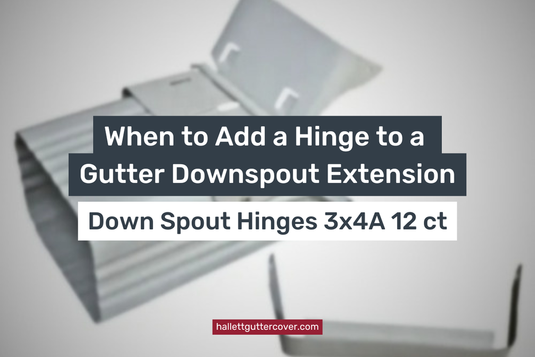 When to Add a Hinge to a Gutter Downspout Extension