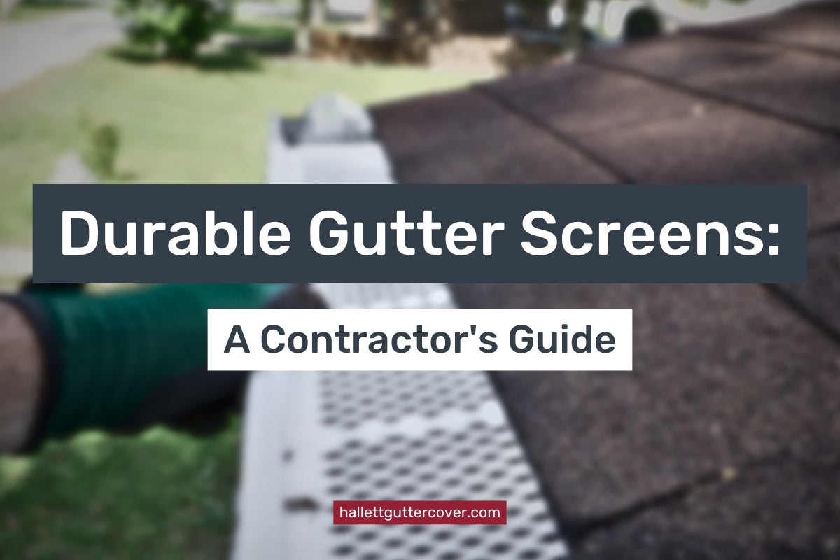 Durable Gutter Screens: A Contractor's Guide – Hallett Gutter Supply