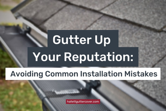 Gutter Up Your Reputation: Avoiding Common Installation Mistakes