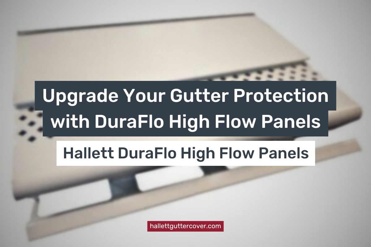 Upgrade Your Gutter Protection with DuraFlo High Flow Panels – Hallett ...