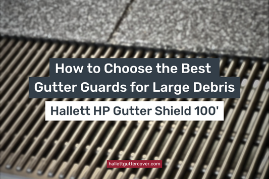 How to Choose the Best Gutter Guards for Large Debris
