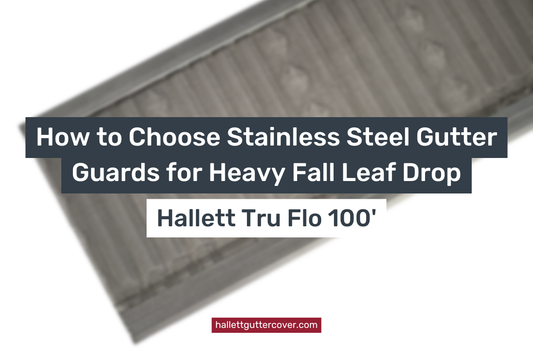 How to Choose Stainless Steel Gutter Guards for Heavy Fall Leaf Drop