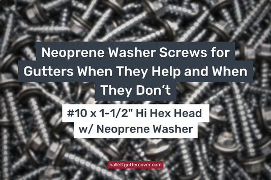 Neoprene Washer Screws for Gutters When They Help and When They Don’t