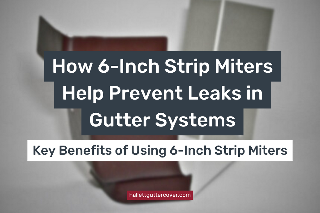 How 6-Inch Strip Miters Help Prevent Leaks in Gutter Systems