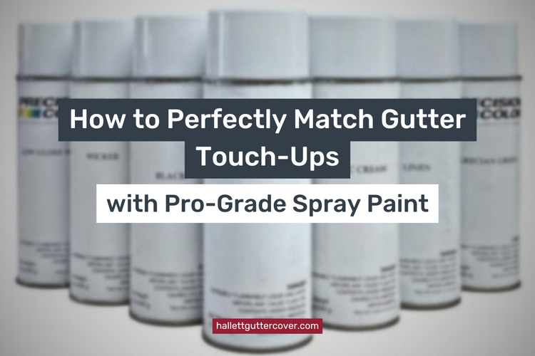 How to Perfectly Match Gutter Touch-Ups with Pro-Grade Spray Paint ...