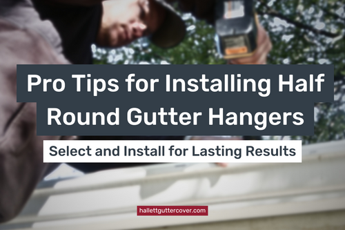 Pro Tips for Installing Half Round Gutter Hangers Like a Boss