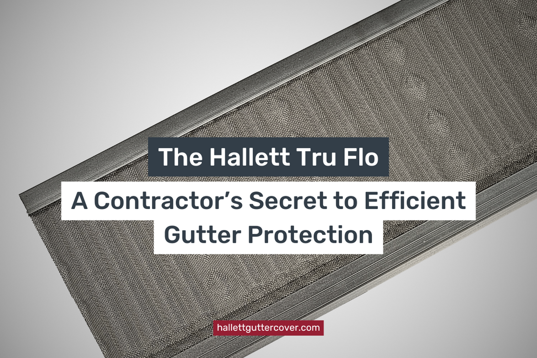 The Hallett Tru Flo: A Contractor’s Secret to Efficient Gutter Protection