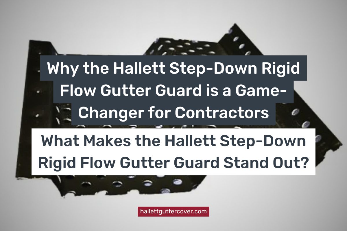 Why the Hallett Step-Down Rigid Flow Gutter Guard is a Game-Changer fo ...